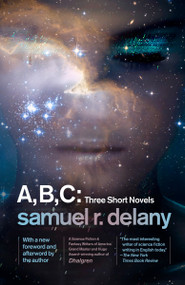 A, B, C: Three Short Novels (The Jewels of Aptor, The Ballad of Beta-2, They Fly at Ciron) by Samuel R. Delany, 9781101911426