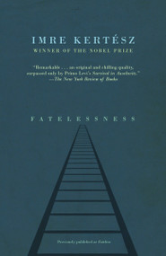 Fatelessness by Imre Kertész, Tim Wilkinson, 9781400078639