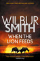 When the Lion Feeds by Wilbur Smith, 9781499860009
