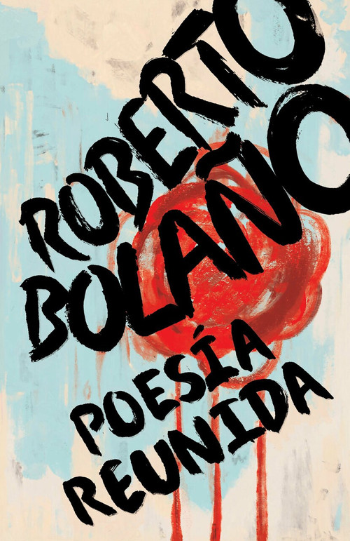 Poesía reunida / Collected Poems:  Roberto Bolaños by Roberto Bolano, 9781984898043