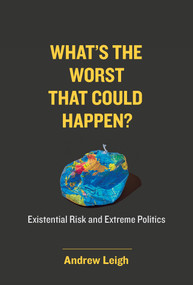 What's the Worst That Could Happen? (Existential Risk and Extreme Politics) by Andrew Leigh, 9780262046077