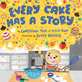 Every Cake Has a Story by Christina Tosi, Emily Balsley, 9780593110683