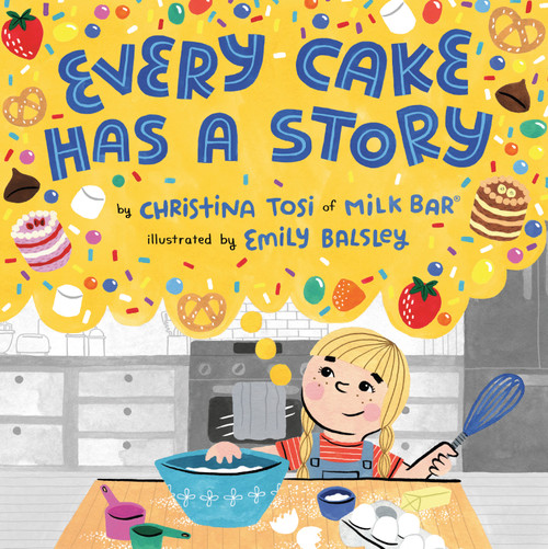 Every Cake Has a Story by Christina Tosi, Emily Balsley, 9780593110683