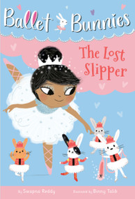 Ballet Bunnies #4: The Lost Slipper by Swapna Reddy, Binny Talib, 9780593305720