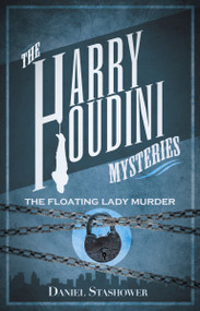 Harry Houdini Mysteries: The Floating Lady Murder by Daniel Stashower, 9780857682925