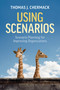 Using Scenarios (Scenario Planning for Improving Organizations) by Thomas J. Chermack, 9781523092888