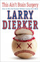 This Ain't Brain Surgery (How to Win the Pennant Without Losing Your Mind) by Larry Dierker, 9781501130380