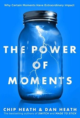 The Power of Moments (Why Certain Experiences Have Extraordinary Impact) by Chip Heath, Dan Heath, 9781501147760