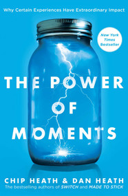 The Power of Moments (Why Certain Experiences Have Extraordinary Impact) by Chip Heath, Dan Heath, 9781501147760