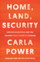 Home, Land, Security (Deradicalization and the Journey Back from Extremism) by Carla Power, 9780525510574