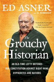 The Grouchy Historian (An Old-Time Lefty Defends Our Constitution Against Right-Wing Hypocrites and Nutjobs) by Ed Asner, Ed. Weinberger, 9781501166044