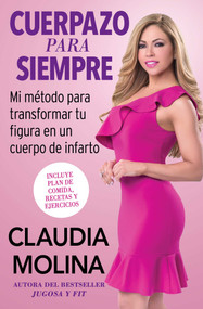 Cuerpazo para siempre (Spanish Original) (Mi método para transformar tu figura en un cuerpo de infarto) by Claudia Molina, 9781501168284