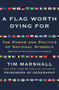 A Flag Worth Dying For (The Power and Politics of National Symbols) by Tim Marshall, 9781501168345