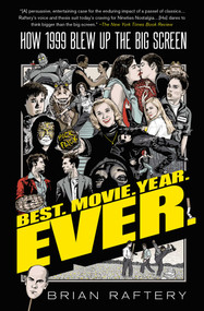 Best. Movie. Year. Ever. (How 1999 Blew Up the Big Screen) by Brian Raftery, 9781501175398