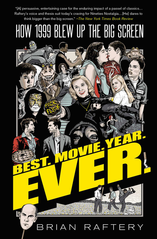 Best. Movie. Year. Ever. (How 1999 Blew Up the Big Screen) by Brian Raftery, 9781501175398