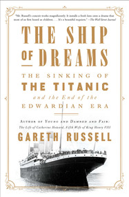 The Ship of Dreams (The Sinking of the Titanic and the End of the Edwardian Era) - 9781501176739 by Gareth Russell, 9781501176739