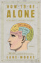 How to Be Alone (If You Want To, and Even If You Don't) by Lane Moore, 9781501178832
