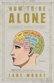 How to Be Alone (If You Want To, and Even If You Don't) by Lane Moore, 9781501178832