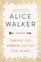 Taking the Arrow Out of the Heart by Alice Walker, 9781501179525