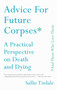 Advice for Future Corpses (and Those Who Love Them) (A Practical Perspective on Death and Dying) by Sallie Tisdale, 9781501182181