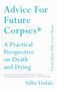 Advice for Future Corpses (and Those Who Love Them) (A Practical Perspective on Death and Dying) by Sallie Tisdale, 9781501182181