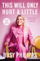 This Will Only Hurt a Little - 9781501184727 by Busy Philipps, 9781501184727