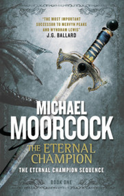 The Eternal Champion (An Eternal Champion Novel) by Michael Moorcock, 9781783291618