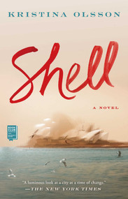 Shell (A Novel) by Kristina Olsson, 9781501193149