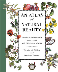 An Atlas of Natural Beauty (Botanical Ingredients for Retaining and Enhancing Beauty) by Victoire de Taillac, Ramdane Touhami, 9781501197352