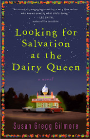 Looking for Salvation at the Dairy Queen (A Novel) by Susan Gregg Gilmore, 9780307395023