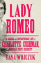 Lady Romeo (The Radical and Revolutionary Life of Charlotte Cushman, America's First Celebrity) - 9781501199523 by Tana Wojczuk, 9781501199523