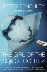 The Girl of the Sea of Cortez (A Novel) by Peter Benchley, 9780345544131