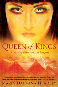 Queen of Kings (A Novel of Cleopatra, the Vampire) by Maria Dahvana Headley, 9780451235251
