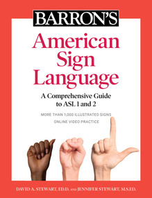 Barron's American Sign Language (A Comprehensive Guide to ASL 1 and 2 with Online Video Practice) by David A. Stewart, Jennifer Stewart, 9781506263823