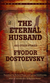 The Eternal Husband and Other Stories by Fyodor Dostoevsky, Richard Pevear, Larissa Volokhonsky, 9780553214444