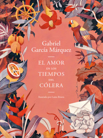 El amor en los tiempos del cólera (Edición ilustrada) / Love in the Time of Cholera (Illustrated Edition) (Spanish Edition) by Gabriel García Márquez, 9780593081655