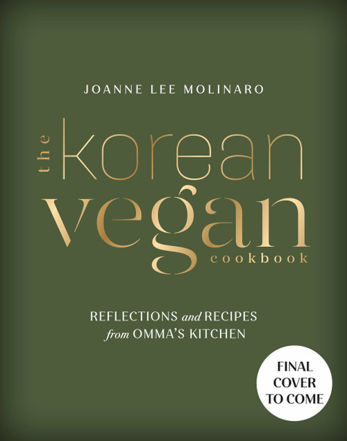 The Korean Vegan Cookbook (Reflections and Recipes from Omma's Kitchen) by Joanne Lee Molinaro, 9780593084274