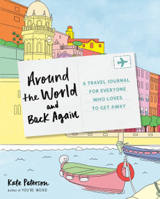 Around the World and Back Again (A Travel Journal for Everyone Who Loves to Get Away) by Kate Peterson, 9780593418161