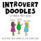 Introvert Doodles (An Illustrated Look at Introvert Life in an Extrovert World) by Maureen Marzi Wilson, 9781507200018