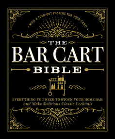 The Bar Cart Bible (Everything You Need to Stock Your Home Bar and Make Delicious Classic Cocktails) by Adams Media, 9781507201169