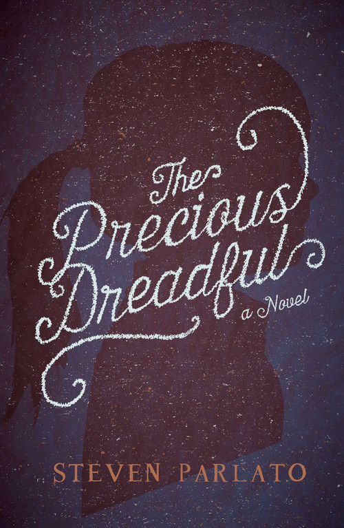 The Precious Dreadful (A Novel) by Steven Parlato, 9781507202777