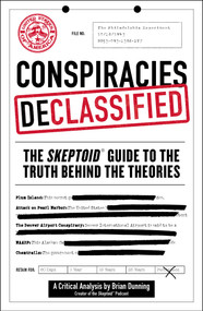 Conspiracies Declassified (The Skeptoid Guide to the Truth Behind the Theories) by Brian Dunning, 9781507206997