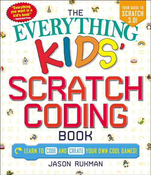 The Everything Kids' Scratch Coding Book (Learn to Code and Create Your Own Cool Games!) by Jason Rukman, 9781507207970