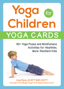 Yoga for Children--Yoga Cards (50+ Yoga Poses and Mindfulness Activities for Healthier, More Resilient Kids) by Lisa Flynn, 9781507208236