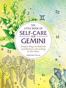 The Little Book of Self-Care for Gemini (Simple Ways to Refresh and Restore-According to the Stars) by Constance Stellas, 9781507209684