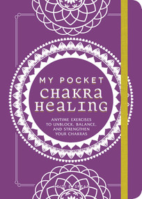 My Pocket Chakra Healing (Anytime Exercises to Unblock, Balance, and Strengthen Your Chakras) by Heidi E Spear, 9781507211199