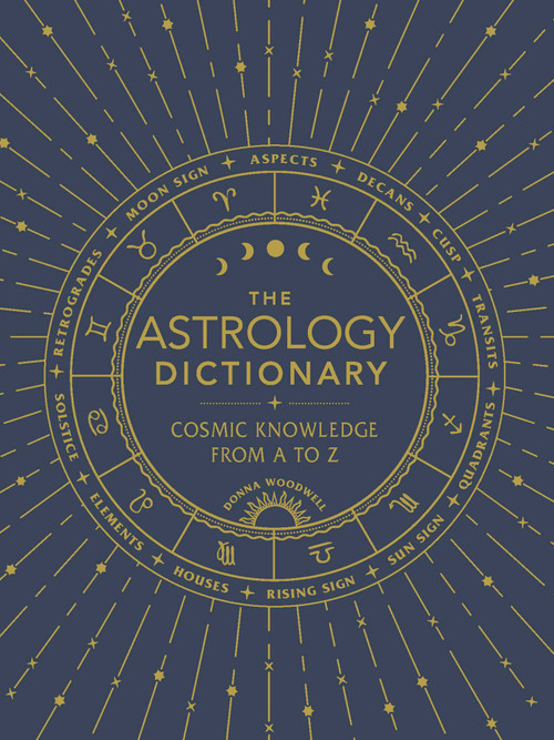 The Astrology Dictionary (Cosmic Knowledge from A to Z) by Donna Woodwell, 9781507211441