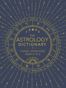 The Astrology Dictionary (Cosmic Knowledge from A to Z) by Donna Woodwell, 9781507211441
