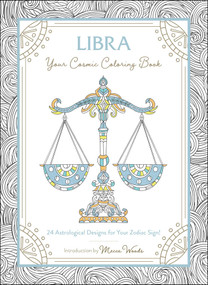 Libra: Your Cosmic Coloring Book (24 Astrological Designs for Your Zodiac Sign!) by Mecca Woods, 9781507211984