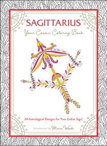 Sagittarius: Your Cosmic Coloring Book (24 Astrological Designs for Your Zodiac Sign!) by Mecca Woods, 9781507212004